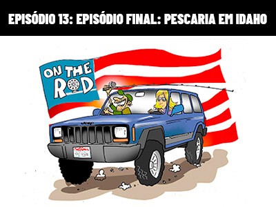 On The Rod - Episódio Final: Pescaria em Idaho